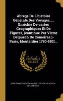 Abrege De L'histoire Generale Des Voyages, ... Enrichie De-cartes Geographiques Et De Figures, (continue Par Victor Delpuech De Comeiras.)- Paris, Moutardier 1780-1801...