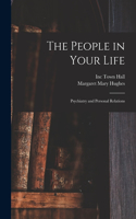 People in Your Life; Psychiatry and Personal Relations