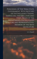 Personnel of the Texas State Government, With Sketches of Distinguished Texans, Embracing the Executive and Staff, Heads of the Departments, United States Senators and Representatives, Members of the Xxth Legislature