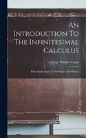 Introduction To The Infinitesimal Calculus: With Applications To Mechanics And Physics