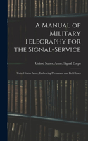 Manual of Military Telegraphy for the Signal-Service