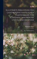 Illustrirte Bibliothek des landwirthschaftlichen Gartenbaues für Gärtner, Landwirthe und Gartenbesitzer: Der Apothekergarten