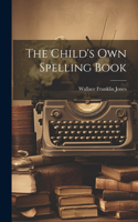 The Child's Own Spelling Book