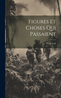 Figures Et Choses Qui Passaient