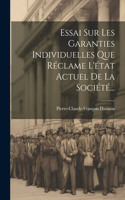 Essai Sur Les Garanties Individuelles Que Réclame L'état Actuel De La Société...