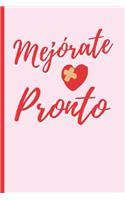 Mejórate Pronto: CUADERNO 6" X 9" 120 Pgs. REGALO CREATIVO. MENSAJE DE ÁNIMO Y CARIÑO. ENFERMO. DIARIO, CUADERNO DE NOTAS, APUNTES O AGENDA.