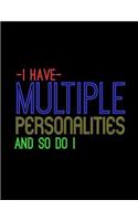 I Have Multiple Personalities And So Do I