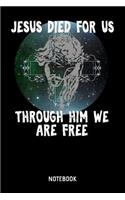 Jesus Died For Us Through Him We Are Free Notebook