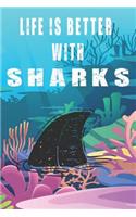 Life Is Better With Sharks: Cute Sharks Lovers Journal / Notebook / Diary / Birthday Gift (6x9 - 110 Blank Lined Pages)
