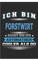 Ich bin Forstwirt Damit bin ich automatisch cooler als du: Notizbuch, Notizblock, Geburtstag Geschenk Buch mit 110 linierten Seiten