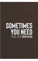 Sometimes You Need To Be Your Own Hero