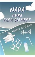 NADA Dura Para Siempre, Excepto El Plástico