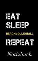 Eat Sleep Beachvolleyball Repeat Notizbuch: - Notizbuch mit 110 linierten Seiten - Format 6x9 DIN A5 - Soft cover matt -
