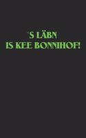 `s Läbn Is Kee Bonnihof!
