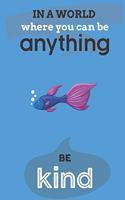 In A World Where You Can Anything Be Kind