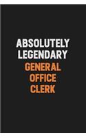 Absolutely Legendary General Office Clerk: Inspirational life quote blank lined Notebook 6x9 matte finish