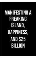 Manifesting A Freaking Island Happiness And 25 Billion