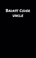 Badass Coder Uncle: A soft cover blank lined journal to jot down ideas, memories, goals, and anything else that comes to mind.