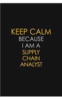 Keep Calm Because I Am A Supply Chain Analyst