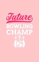 Future Bowling Champ: Blank Lined Bowling Notebook for Bowlers - 6x9 Inch - 120 Pages