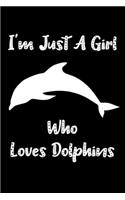 I'm Just A Girl Who Loves Dolphins: Dolphin lovers Notebook Gift - nice School Present (Lined, 6" x 9")