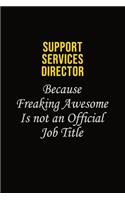 Support Services Director Because Freaking Awesome Is Not An Official Job Title: Career journal, notebook and writing journal for encouraging men, women and kids. A framework for building your career.