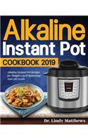 Alkaline Instant Pot Cookbook #2019: Alkaline Instant Pot Recipes for Weight Loss & Balancing Your pH Levels