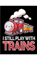 I Still Play with Trains Notebook: National Train Week Notes and Journal for Trainspotters