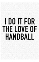 I Do It For The Love Of Handball