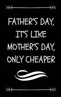 Father's Day, It's Like Mother's Day, Only Cheaper