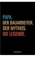 Papa Der Bauarbeiter Der Mythos Die Legende Notizbuch: Liniertes Notizbuch - Lustiges Vatertagsgeschenk für Väter Vatertag Männer Tochter Sohn Geschenkidee