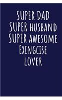 Super Dad Super Husband Super Awesome Exingcise Lover: Blank Lined Blue Notebook Journal