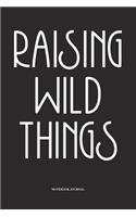 Raising Wild Things: A 6x9 Inch Softcover Matte Diary Notebook With 120 Blank Lined Pages
