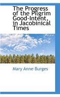 The Progress of the Pilgrim Good-Intent, in Jacobinical Times