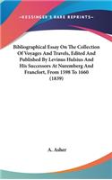 Bibliographical Essay On The Collection Of Voyages And Travels, Edited And Published By Levinus Hulsius And His Successors At Nuremberg And Francfort, From 1598 To 1660 (1839)