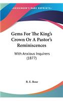 Gems For The King's Crown Or A Pastor's Reminiscences