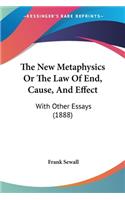 The New Metaphysics Or The Law Of End, Cause, And Effect