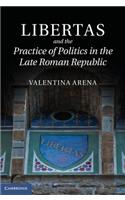 Libertas and the Practice of Politics in the Late Roman Republic