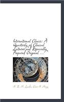 International Clinics: A Quarterly of Clinical Lectures and Especially Prepared Original ...