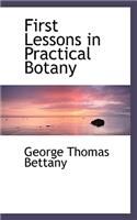 First Lessons in Practical Botany: (English)