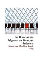 Die Orientalischen Religionen Im Romischen Heidentum