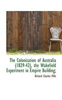 The Colonization of Australia (1829-42), the Wakefield Experiment in Empire Building;