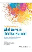 The Wiley Handbook of What Works in Child Maltreatment