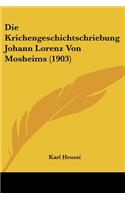 Krichengeschichtschriebung Johann Lorenz Von Mosheims (1903)