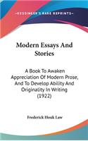 Modern Essays And Stories: A Book To Awaken Appreciation Of Modern Prose, And To Develop Ability And Originality In Writing (1922)