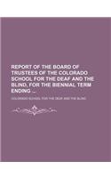 Report of the Board of Trustees of the Colorado School for the Deaf and the Blind, for the Biennial Term Ending: (English)