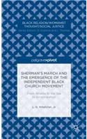 Sherman's March and the Emergence of the Independent Black Church Movement: From Atlanta to the Sea to Emancipation