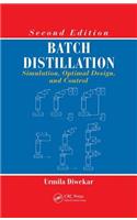 Batch Distillation: Simulation, Optimal Design, and Control, Second Edition