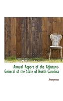 Annual Report of the Adjutant-General of the State of North Carolina: (English)