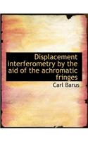 Displacement Interferometry by the Aid of the Achromatic Fringes
